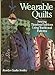Wearable Quilts: Sewing Timeless Fashions Using Traditional Patterns [Hardcover] gadia smitley