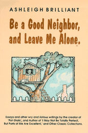 Be a Good Neighbor, and Leave Me Alone: ...And Other Wry and Riotous Writings used book depot