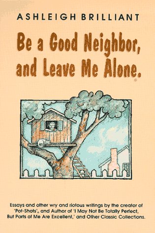 Be a Good Neighbor, and Leave Me Alone: ...And Other Wry and Riotous Writings used book depot