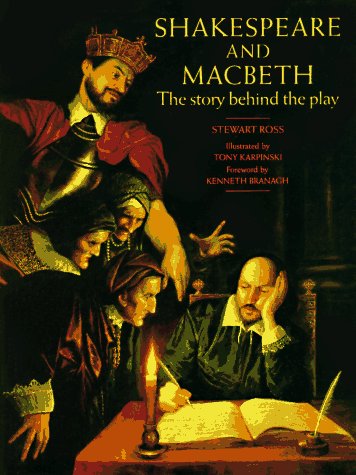 Shakespeare and Macbeth: The Story Behind the Play Stewart Ross; Tony Karpinski; Victor Ambrus and Kenneth Branagh