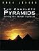 The Complete Pyramids: Solving the Ancient Mysteries