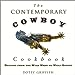 The Contemporary Cowboy Cookbook: Recipes from the Wild West to Wall Street Griffith, Dotty
