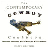 The Contemporary Cowboy Cookbook: Recipes from the Wild West to Wall Street Griffith, Dotty