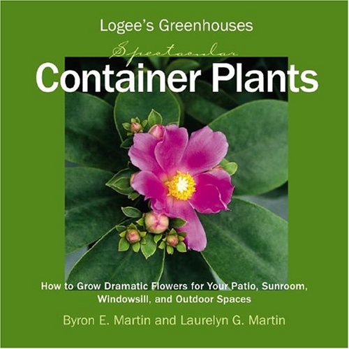 Logee's Greenhouses Spectacular Container Plants: How to Grow Dramatic Flowers for Your Patio, Sunroom, Windowsill, and Outdoor Spaces used book depot