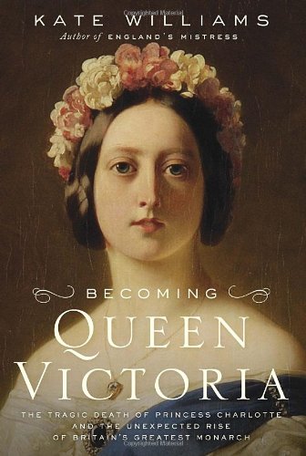 Becoming Queen Victoria: The Tragic Death of Princess Charlotte and the Unexpected Rise of Britain's Greatest Monarch used book depot