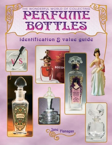 The Wonderful World of Collecting Perfume Bottles Flanagan, Jane