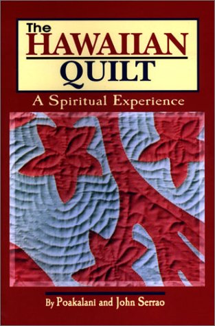 The Hawaiian Quilt: A Spiritual Experience Poakalani and John Serrao