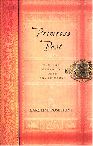 Primrose Past: The 1848 Journal of Young Lady Primrose Hunt, Caroline Rose