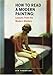 How to Read a Modern Painting: Lessons from the Modern Masters