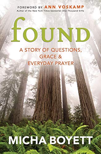 Found: A Story of Questions, Grace, and Everyday Prayer [Paperback] Micha Boyett and Ann Voskamp