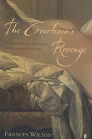 The Courtesan's Revenge : The Life of Harriette Wilson, the Woman Who Blackmailed the King used book depot