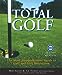Total Golf: A Comprehensive Guide to Improving Your Game Adams, Mike; Tomasi, T J and Maloney, Kathryn