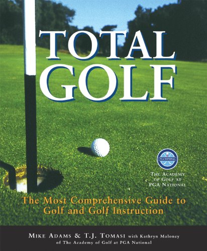 Total Golf: A Comprehensive Guide to Improving Your Game Adams, Mike; Tomasi, T J and Maloney, Kathryn