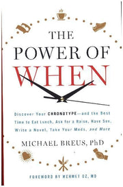 The Power of When: Discover Your Chronotype--and the Best Time to Eat Lunch, Ask for a Raise, Have Sex, Write a Novel, Take Your Meds, and More