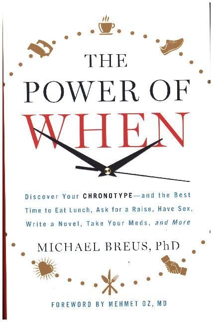 The Power of When: Discover Your Chronotype--and the Best Time to Eat Lunch, Ask for a Raise, Have Sex, Write a Novel, Take Your Meds, and More