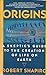 Origins: A Skeptics Guide to the Creation of Life on Earth Shapiro, Robert