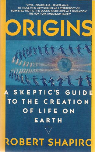 Origins: A Skeptics Guide to the Creation of Life on Earth Shapiro, Robert