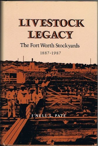 Livestock Legacy: The Fort Worth Stockyards, 1887-1987 (The Centennial Series of the Association of Former Students, Texas A&M University, No. 27) used book depot