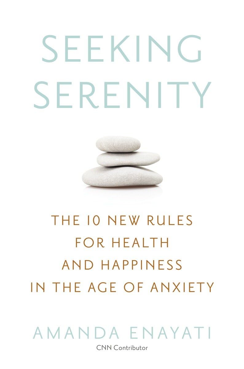Seeking Serenity: The 10 New Rules for Health and Happiness in the Age of Anxiety