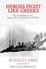 Heroes Fight Like Greeks, The Greek Resistance Against the Axis Powers in WWII Ronald J Drez and Foreword by Douglas Brinkley