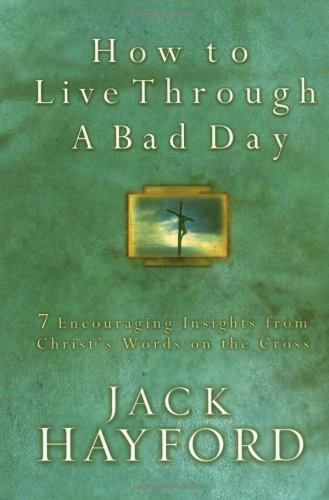 How To Live Through A Bad Day: 7 Powerful Insights From Christ's Words on the Cross used book depot