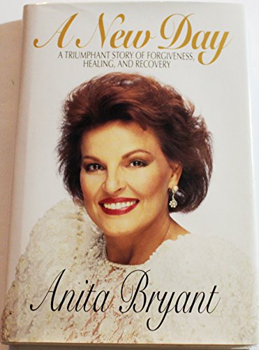 A New Day: A Triumphant Story of Forgiveness, Healing, and Recovery Bryant, Anita