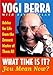 What Time Is It? You Mean Now?: Advice for Life from the Zennest Master of Them All