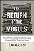 The Return of the Moguls: How Jeff Bezos and John Henry Are Remaking Newspapers for the TwentyFirst Century [Hardcover] Kennedy, Dan