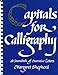 Capitals for Calligraphy: A Sourcebook of Decorative Letters Shepherd, Margaret