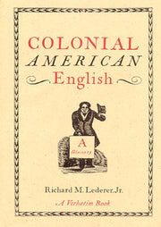 Colonial American English, a Glossary: Words and Phrases Found in Colonial Writing, Now Archaic, Obscure, Obsolete, or Whose Meanings Have Changed used book depot