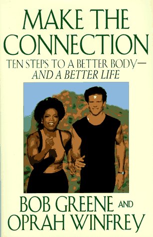 Make the Connection: Ten Steps to a Better Body  and a Better Life Greene, Bob and Winfrey, Oprah