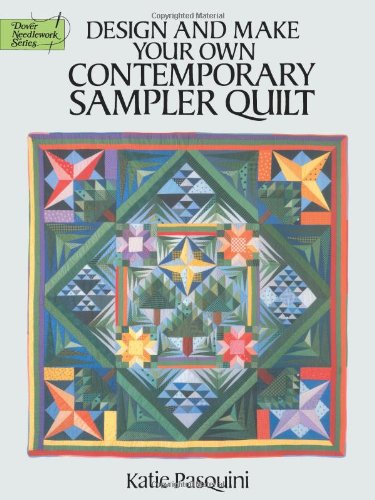 Design and Make Your Own Contemporary Sampler Quilt Dover Quilting Pasquini, Katie