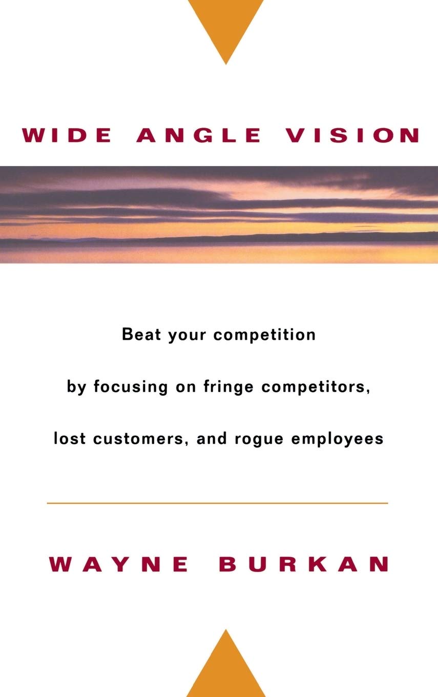 Wide-Angle Vision: Beat Your Competition by Focusing on Fringe Competitors, Lost Customers, and Rogue Employees used book depot