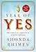 Year of Yes: How to Dance It Out, Stand In the Sun and Be Your Own Person