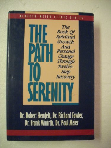 The Path to Serenity: The Book of Spiritual Growth and Personal Change Through TwelveStep Recovery MinirthMeier Clinic Series Hemfelt, Robert; Minirth, Frank; Fowler, Richard and Meier, Paul