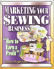 Marketing Your Sewing Business: How to Earn a Profit Barbara Wright Sykes