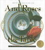 And Roses for the Table: A Garden of Recipes The Junior League of Tyler Inc