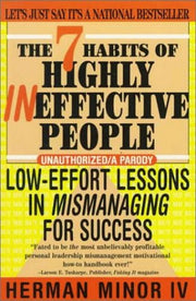 The 7 Habits of Highly Ineffective People: Low Effort Lessons in Mismanaging for Success used book depot