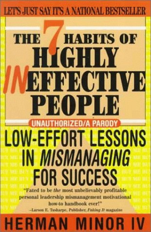 The 7 Habits of Highly Ineffective People: Low Effort Lessons in Mismanaging for Success used book depot