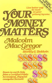 YOUR MONEY MATTERS: A CPA's sometimes humorous, consistently practical guide to personal money management, based on Scripture and with an emphasis on family living.