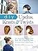 DIY Updos, Knots, & Twists: Easy, Step-by-Step Styling Instructions for 35 Hairstyles―from Inverted Fishtails to Polished Ponytails!