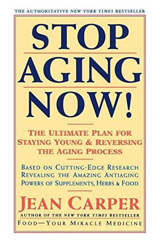 Stop Aging Now: Ultimate Plan for Staying Young and Reversing the Aging Process, The [Paperback] Carper, Jean