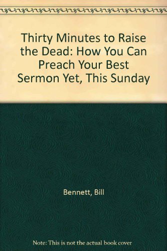 Thirty Minutes to Raise the Dead: How You Can Preach Your Best Sermon Yet, This Sunday used book depot