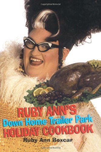 Ruby Anns Down Home Trailer Park Holiday Cookbook Ruby Ann Boxcar and Tammy Faye Bakker Messner