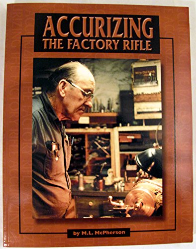 Accurizing the Factory Rifle McPherson, M L