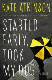 Started Early, Took My Dog: A Novel (Jackson Brodie, 4) used book depot