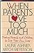 When Parents Love Too Much: Freeing Parents and Children to Live Their Own Lives Ashner, Laurie and Meyerson, Mitch