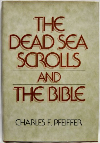 The Dead Sea Scrolls and the Bible Charles F Pfeiffer