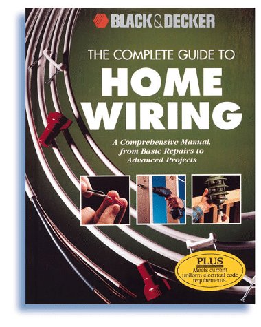 The Complete Guide to Home Wiring: A Comprehensive Manual, from Basic Repairs to Advanced Projects (Black & Decker Home Improvement Library) used book depot