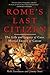 Rome's Last Citizen: The Life and Legacy of Cato, Mortal Enemy of Caesar